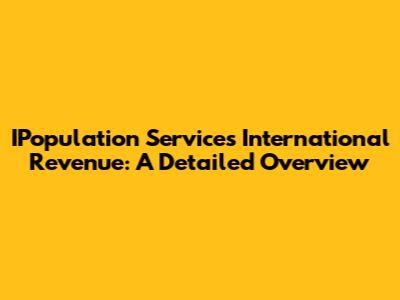 IPopulation Services International Revenue: A Detailed Overview