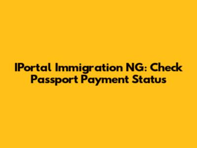IPortal Immigration NG: Check Passport Payment Status