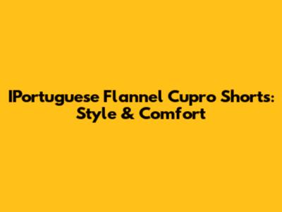 IPortuguese Flannel Cupro Shorts: Style & Comfort