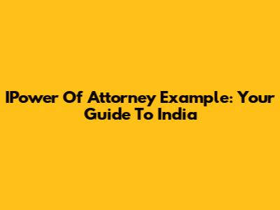 IPower Of Attorney Example: Your Guide To India