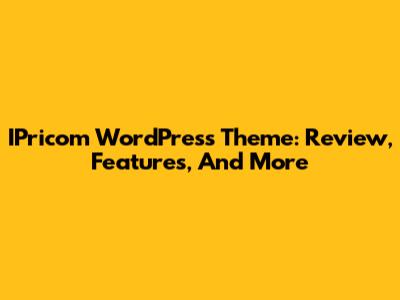 IPricom WordPress Theme: Review, Features, And More