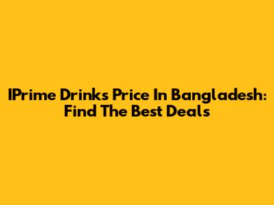 IPrime Drinks Price In Bangladesh: Find The Best Deals