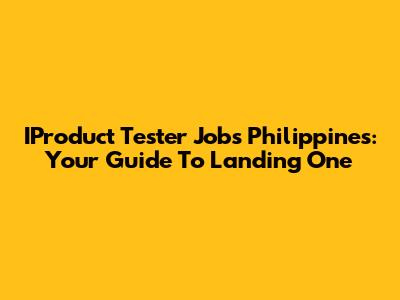 IProduct Tester Jobs Philippines: Your Guide To Landing One