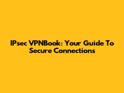 IPsec VPNBook: Your Guide To Secure Connections
