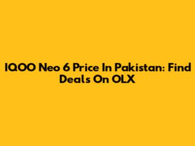 IQOO Neo 6 Price In Pakistan: Find Deals On OLX