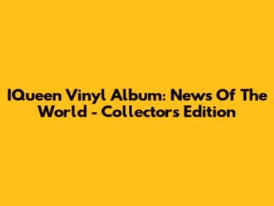 IQueen Vinyl Album: News Of The World - Collector's Edition