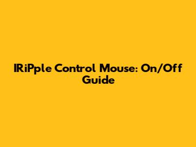 IRiPple Control Mouse: On/Off Guide