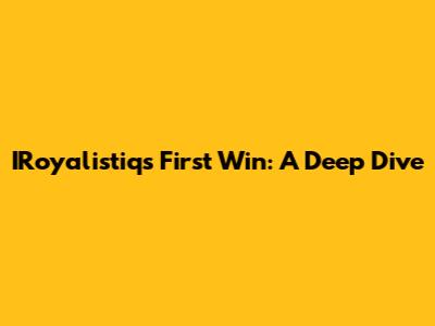 IRoyalistiq's First Win: A Deep Dive