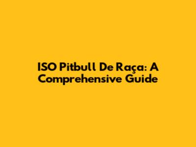 ISO Pitbull De Raça: A Comprehensive Guide