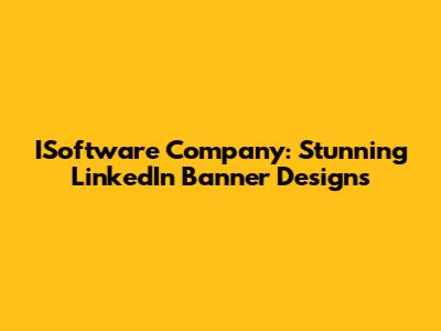 ISoftware Company: Stunning LinkedIn Banner Designs