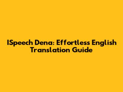 ISpeech Dena: Effortless English Translation Guide