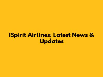 ISpirit Airlines: Latest News & Updates