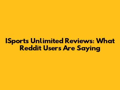 ISports Unlimited Reviews: What Reddit Users Are Saying