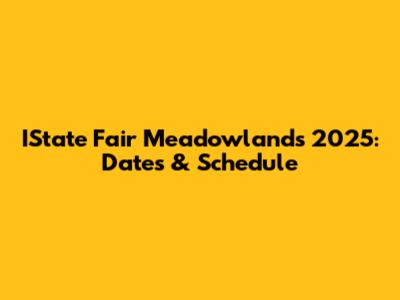 IState Fair Meadowlands 2025: Dates & Schedule