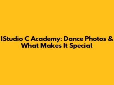 IStudio C Academy: Dance Photos & What Makes It Special