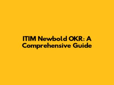 ITIM Newbold OKR: A Comprehensive Guide