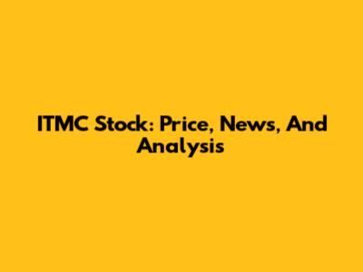 ITMC Stock: Price, News, And Analysis