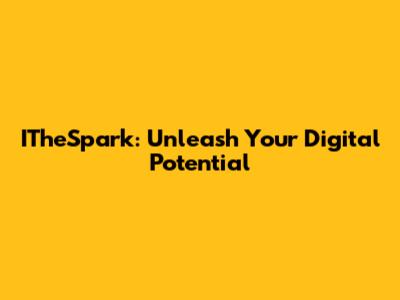 ITheSpark: Unleash Your Digital Potential