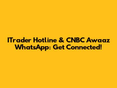 ITrader Hotline & CNBC Awaaz WhatsApp: Get Connected!