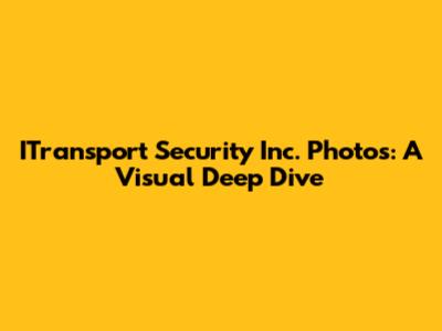 ITransport Security Inc. Photos: A Visual Deep Dive
