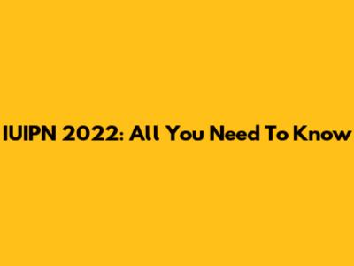 IUIPN 2022: All You Need To Know