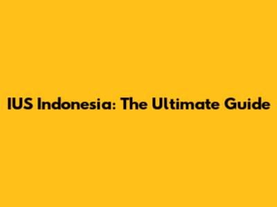 IUS Indonesia: The Ultimate Guide