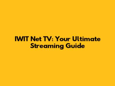 IWIT Net TV: Your Ultimate Streaming Guide