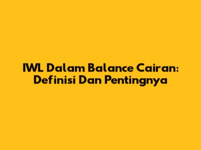 IWL Dalam Balance Cairan: Definisi Dan Pentingnya