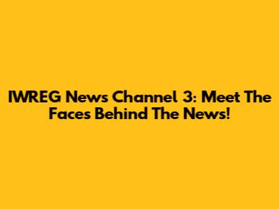 IWREG News Channel 3: Meet The Faces Behind The News!