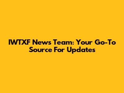 IWTXF News Team: Your Go-To Source For Updates