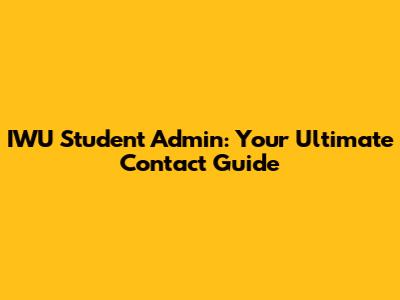 IWU Student Admin: Your Ultimate Contact Guide
