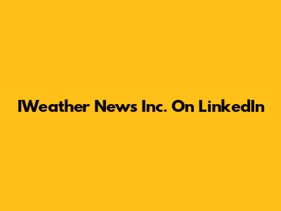 IWeather News Inc. On LinkedIn