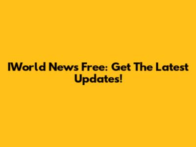 IWorld News Free: Get The Latest Updates!