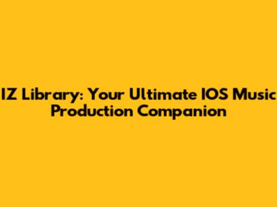 IZ Library: Your Ultimate IOS Music Production Companion