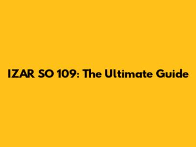 IZAR SO 109: The Ultimate Guide