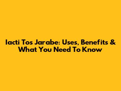 Iacti Tos Jarabe: Uses, Benefits & What You Need To Know