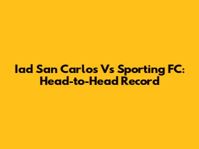 Iad San Carlos Vs Sporting FC: Head-to-Head Record