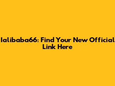 Ialibaba66: Find Your New Official Link Here