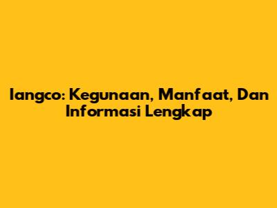 Iangco: Kegunaan, Manfaat, Dan Informasi Lengkap
