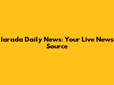 Iarada Daily News: Your Live News Source