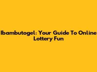 Ibambutogel: Your Guide To Online Lottery Fun