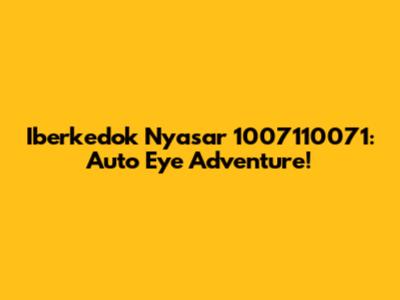 Iberkedok Nyasar 1007110071: Auto Eye Adventure!