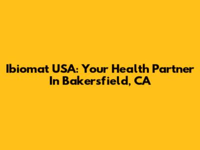Ibiomat USA: Your Health Partner In Bakersfield, CA