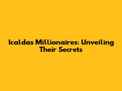 Icaldas Millionaires: Unveiling Their Secrets