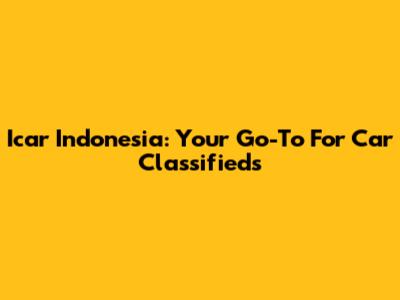 Icar Indonesia: Your Go-To For Car Classifieds