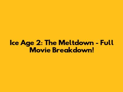 Ice Age 2: The Meltdown - Full Movie Breakdown!
