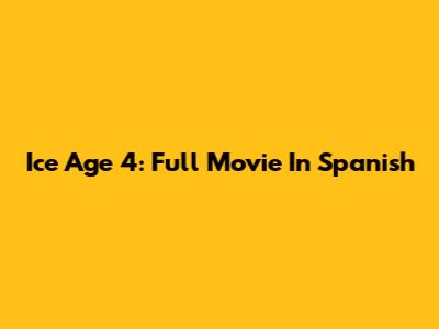 Ice Age 4: Full Movie In Spanish