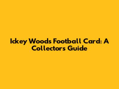Ickey Woods Football Card: A Collector's Guide
