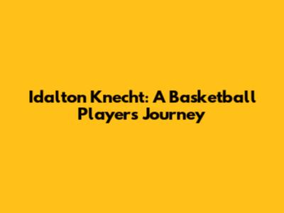 Idalton Knecht: A Basketball Player's Journey