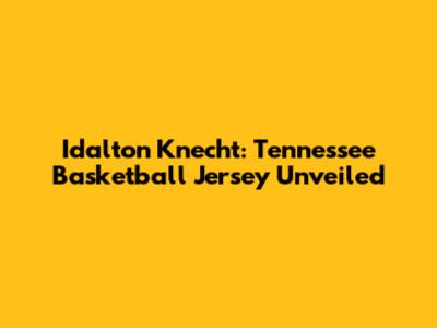Idalton Knecht: Tennessee Basketball Jersey Unveiled
